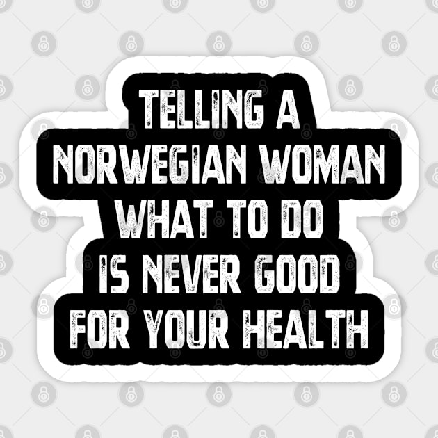 Telling A Norwegian Woman What To Do Is Never Good For Your Health Sticker by jutulen